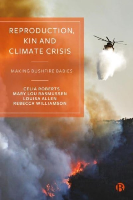 Reproduction, Kin and Climate Crisis : Making Bushfire Babies, Paperback / softback Book