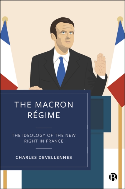 The Macron Regime : The Ideology of the New Right in France, PDF eBook