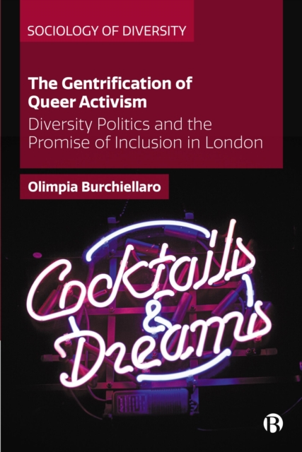 The Gentrification of Queer Activism : Diversity Politics and the Promise of Inclusion in London, PDF eBook