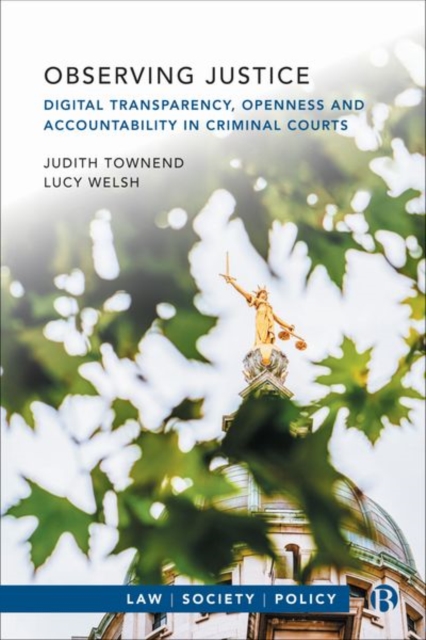 Observing Justice : Digital Transparency, Openness and Accountability in Criminal Courts, Hardback Book