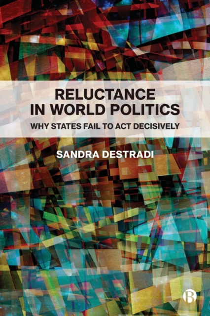 Reluctance in World Politics : Why States Fail to Act Decisively, Paperback / softback Book