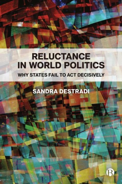 Reluctance in World Politics : Why States Fail to Act Decisively, PDF eBook