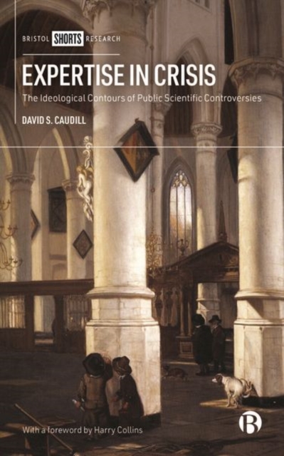 Expertise in Crisis : The Ideological Contours of Public Scientific Controversies, Hardback Book