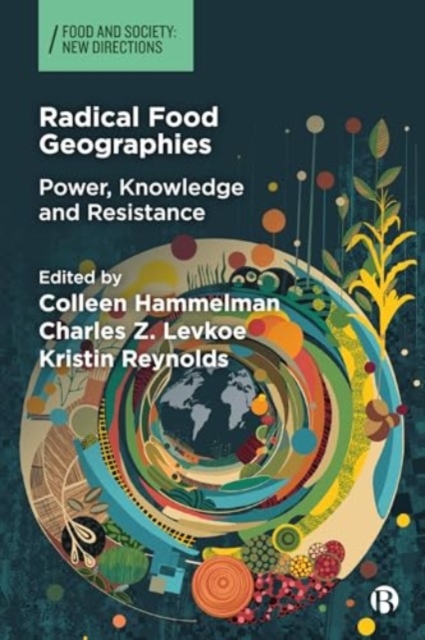 Radical Food Geographies : Power, Knowledge and Resistance, Hardback Book
