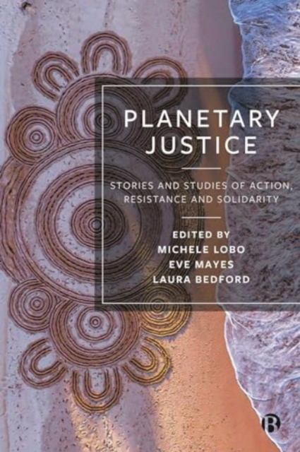 Planetary Justice : Stories and Studies of Action, Resistance and Solidarity, Hardback Book