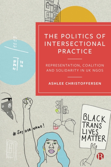 The Politics of Intersectional Practice : Representation, Coalition and Solidarity in UK NGOs, PDF eBook