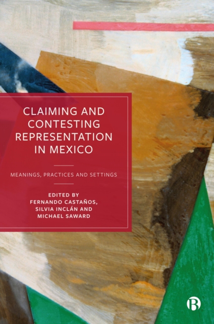 Claiming and Contesting Representation in Mexico : Meanings, Practices and Settings, PDF eBook