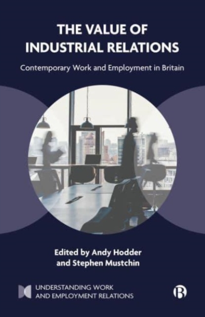 The Value of Industrial Relations : Contemporary Work and Employment in Britain, Paperback / softback Book