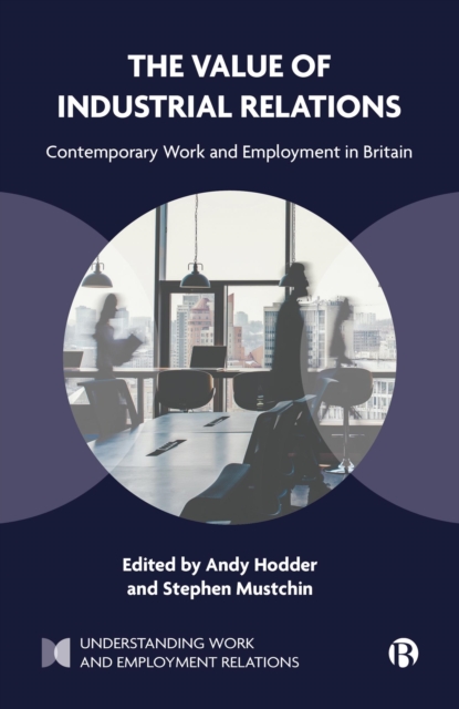 The Value of Industrial Relations : Contemporary Work and Employment in Britain, PDF eBook