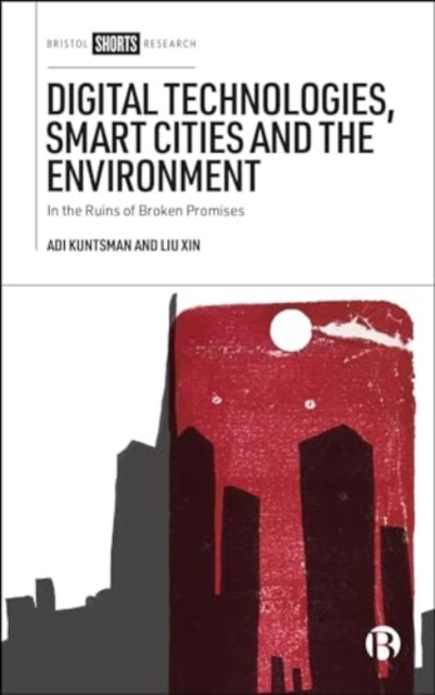 Digital Technologies, Smart Cities and the Environment : In the Ruins of Broken Promises, Hardback Book