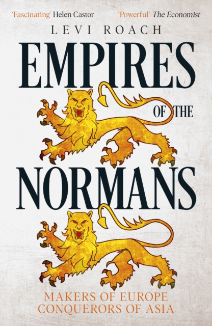 Empires of the Normans : Makers of Europe, Conquerors of Asia, Paperback / softback Book