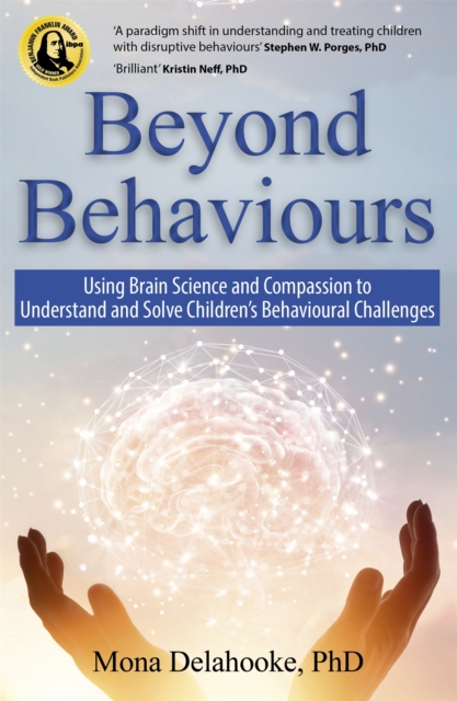 Beyond Behaviours : Using Brain Science and Compassion to Understand and Solve Children's Behavioural Challenges, Paperback / softback Book