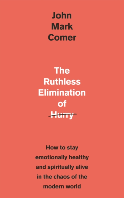 The Ruthless Elimination of Hurry : How to stay emotionally healthy and spiritually alive in the chaos of the modern world, EPUB eBook