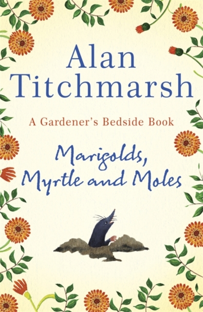 Marigolds, Myrtle and Moles : A Gardener's Bedside Book - the perfect book for gardening self-isolators, Hardback Book