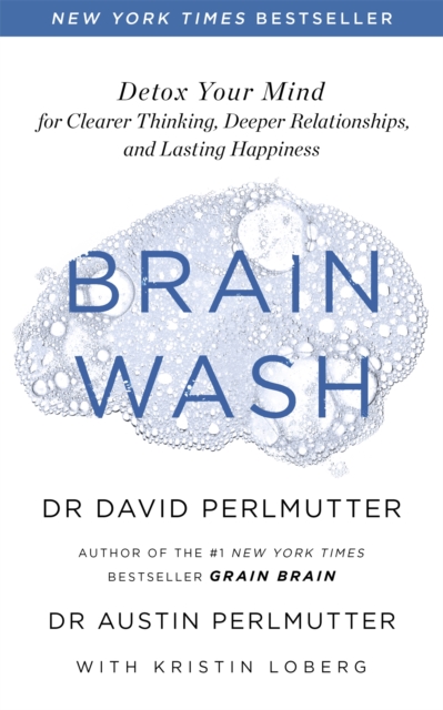 Brain Wash : Detox Your Mind for Clearer Thinking, Deeper Relationships and Lasting Happiness, Paperback / softback Book