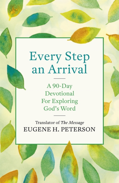 Every Step an Arrival : A 90-Day Devotional for Exploring God's Word, Paperback / softback Book