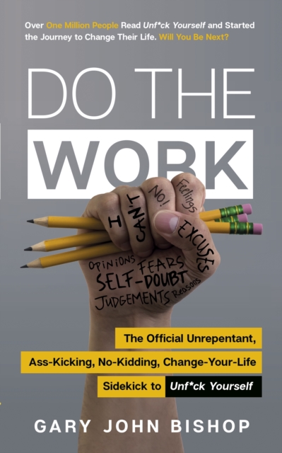 Do the Work : The Official Unrepentant, Ass-Kicking, No-Kidding, Change-Your-Life Sidekick to Unf*ck Yourself, EPUB eBook