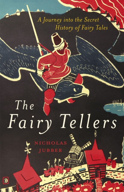 The Fairy Tellers : A Journey into the Secret History of Fairy Tales, Hardback Book