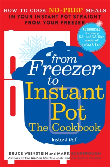 From Freezer to Instant Pot : How to Cook No-Prep Meals in Your Instant Pot Straight from Your Freezer, Paperback / softback Book