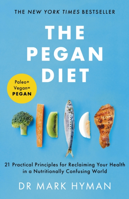 The Pegan Diet : 21 Practical Principles for Reclaiming Your Health in a Nutritionally Confusing World, Paperback / softback Book