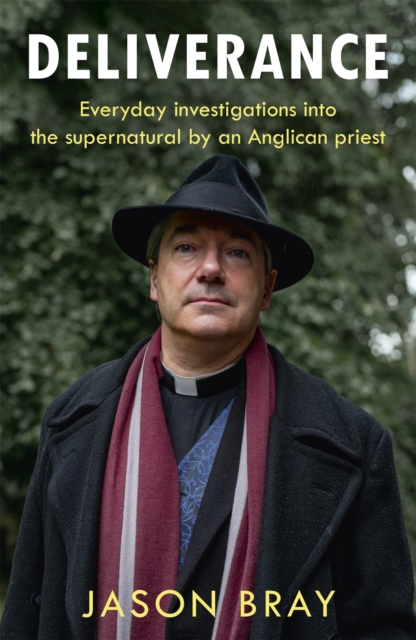 Deliverance : As seen on THIS MORNING -  Everyday investigations into the supernatural by an Anglican priest, Paperback / softback Book