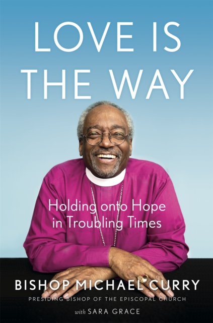 Love is the Way : Holding Onto Hope in Troubling Times, Paperback / softback Book