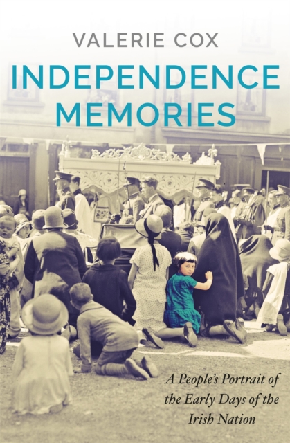 Independence Memories : A People’s Portrait of the Early Days of the Irish Nation, Paperback / softback Book