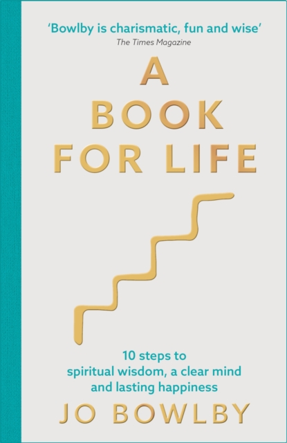 A Book For Life : 10 steps to spiritual wisdom, a clear mind and lasting happiness, Paperback / softback Book