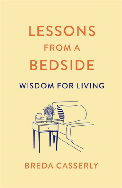 Lessons from a Bedside : Wisdom For Living, Paperback / softback Book