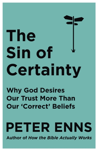 The Sin of Certainty : Why God desires our trust more than our 'correct' beliefs, EPUB eBook