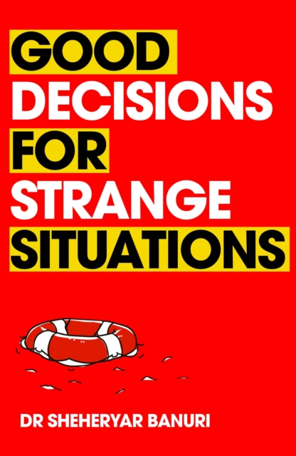 Good Decisions for Strange Situations : A guide to making the right choices, EPUB eBook