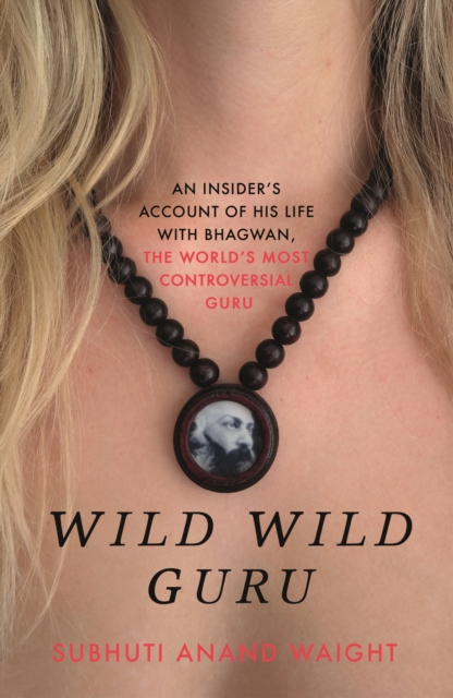 Wild Wild Guru : An insider's account of his life with Bhagwan, the world's most controversial guru, EPUB eBook