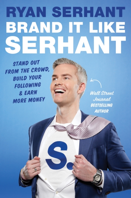 Brand it Like Serhant : Stand Out From the Crowd, Build Your Following and Earn More Money, EPUB eBook