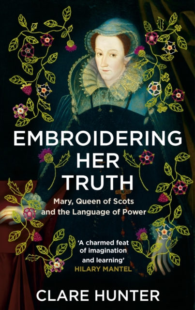 Embroidering Her Truth : Mary, Queen of Scots and the Language of Power, EPUB eBook