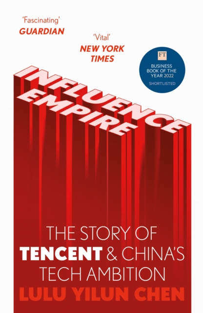 Influence Empire: The Story of Tencent and China's Tech Ambition : Shortlisted for the FT Business Book of 2022, EPUB eBook