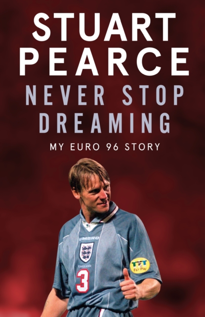 Never Stop Dreaming : My Euro 96 Story - SHORTLISTED FOR SPORTS ENTERTAINMENT BOOK OF THE YEAR 2021, EPUB eBook