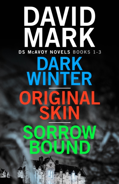 Dark Winter/Original Skin/Sorrow Bound : the first three books in the thrillingly addictive DS McAvoy series, EPUB eBook