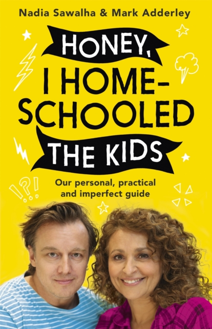 Honey, I Homeschooled the Kids : A personal, practical and imperfect guide, Hardback Book