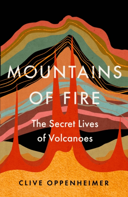 Mountains of Fire : The Secret Lives of Volcanoes, EPUB eBook