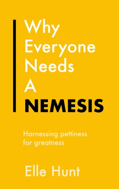 Why Everyone Needs A Nemesis : Harnessing pettiness for greatness, EPUB eBook