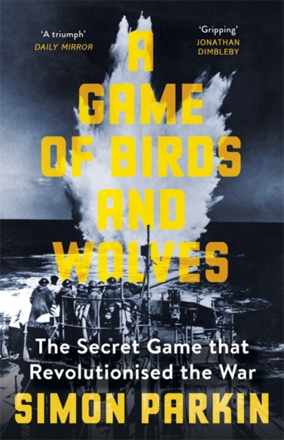 A Game of Birds and Wolves : The Secret Game that Revolutionised the War, Paperback / softback Book