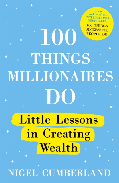 100 Things Millionaires Do : Little lessons in creating wealth, Paperback / softback Book