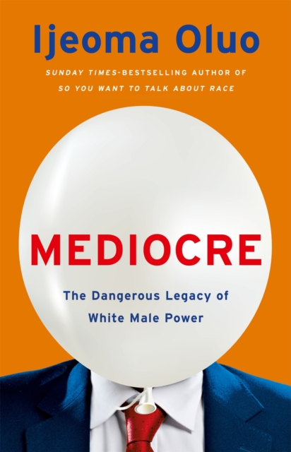 Mediocre : The Dangerous Legacy of White Male Power, Paperback / softback Book