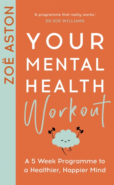 Your Mental Health Workout : A 5 Week Programme to a Healthier, Happier Mind, EPUB eBook