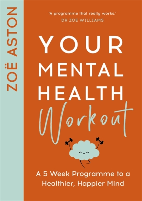 Your Mental Health Workout : A 5 Week Programme to a Healthier, Happier Mind, Paperback / softback Book
