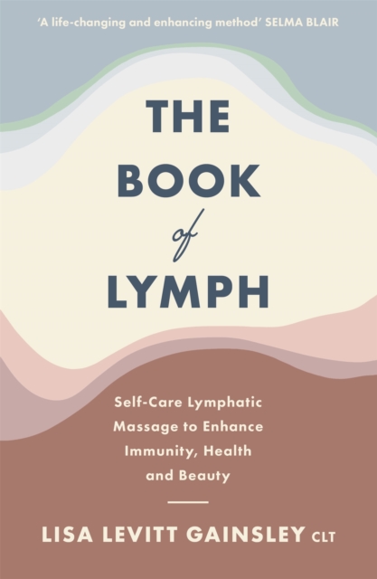 The Book of Lymph : Self-care Lymphatic Massage to Enhance Immunity, Health and Beauty, Paperback / softback Book