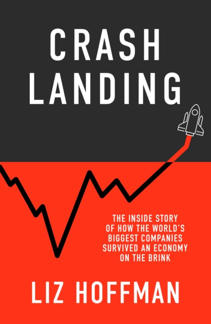 Crash Landing : The Inside Story Of How The World's Biggest Companies Survived An Economy On The Brink, EPUB eBook