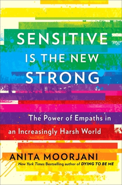 Sensitive is the New Strong : The Power of Empaths in an Increasingly Harsh World, Paperback / softback Book