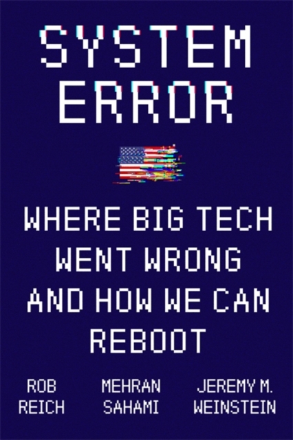 System Error : Where Big Tech Went Wrong and How We Can Reboot, Hardback Book