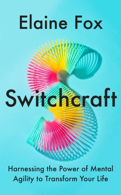 Switchcraft : How Agile Thinking Can Help You Adapt and Thrive, Hardback Book